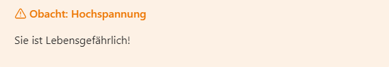 Dargestellt werden ein Dreieck mit einem Ausrufezeichen gefolgt von "Obacht: Hochspannung". Dunkelorange Schrift auf hellorangem Hintergrund. Gefolgt von schwarzem Text: Sie ist Lebensgefährlich!